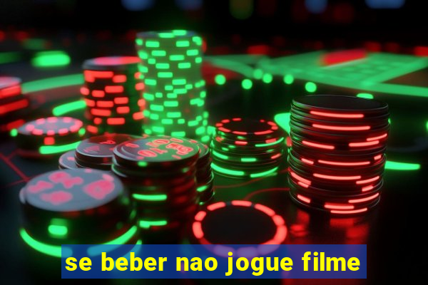 se beber nao jogue filme